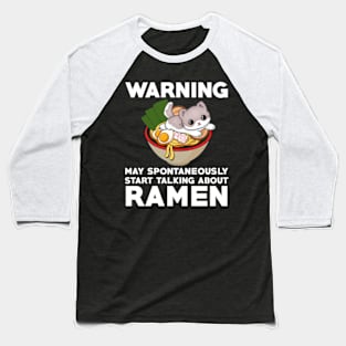 warning may spontaneously start talking about ramen,ramen noodles,japanese,noodles,ramen Baseball T-Shirt